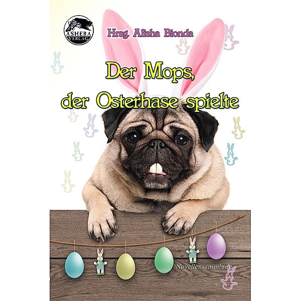 Der Mops, der Osterhase spielte, Alisha Bionda, Cat Lewis, G. L. M. Nani, Thomas Tippner, Stefan S. Kassner