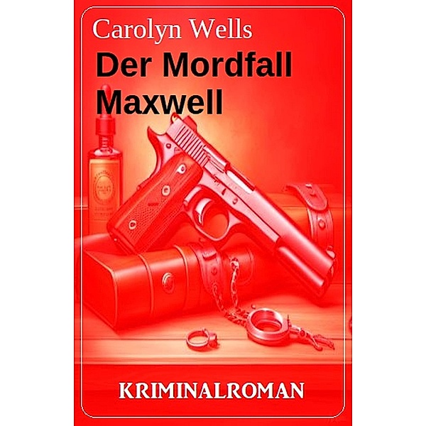 Der Mordfall Maxwell: Kriminalroman, Carolyn Wells