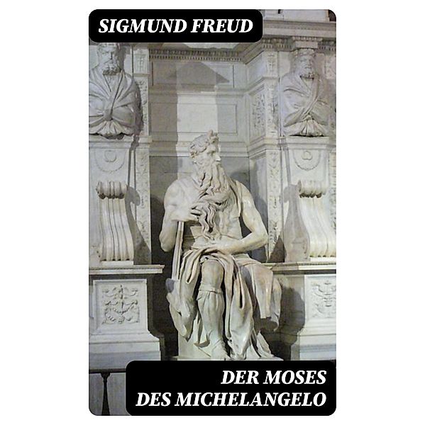 Der Moses des Michelangelo, Sigmund Freud