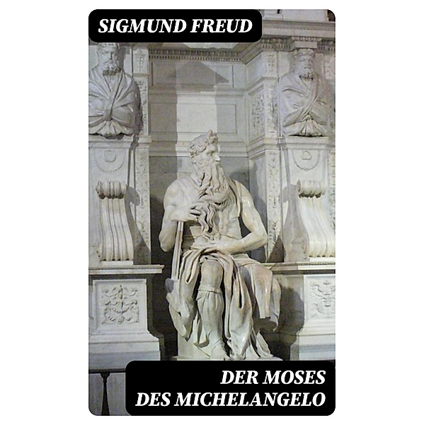 Der Moses des Michelangelo, Sigmund Freud