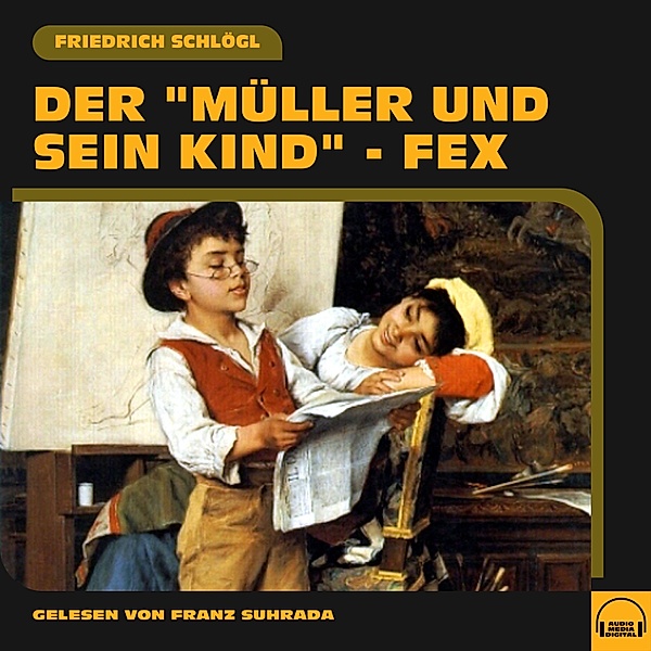 Der Müller und sein Kind - Fex, Friedrich Schlögl