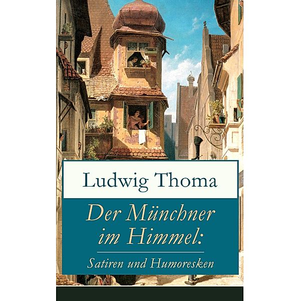 Der Münchner im Himmel: Satiren und Humoresken, Ludwig Thoma