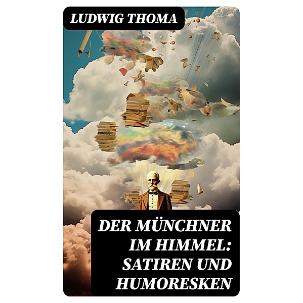 Der Münchner im Himmel: Satiren und Humoresken, Ludwig Thoma