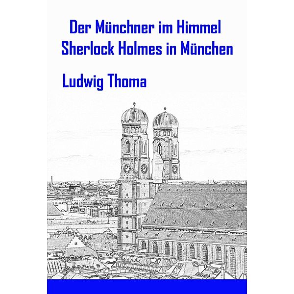 Der Münchner im Himmel / Sherlock Holmes in München, Ludwig Thoma