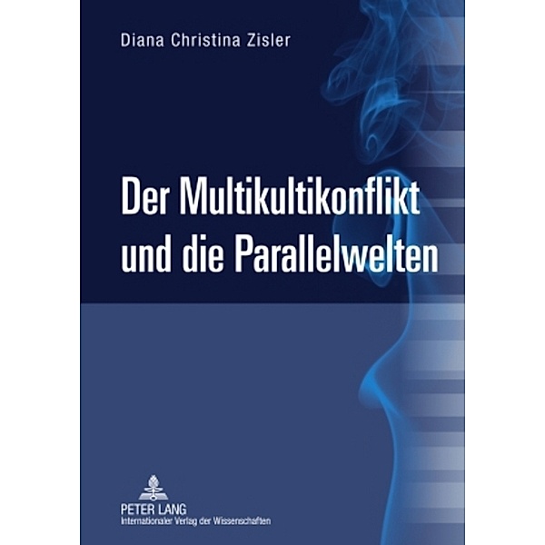 Der Multikultikonflikt und die Parallelwelten, Diana Christina Zisler