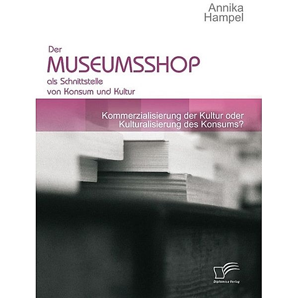 Der Museumsshop als Schnittstelle von Konsum und Kultur, Annika Hampel