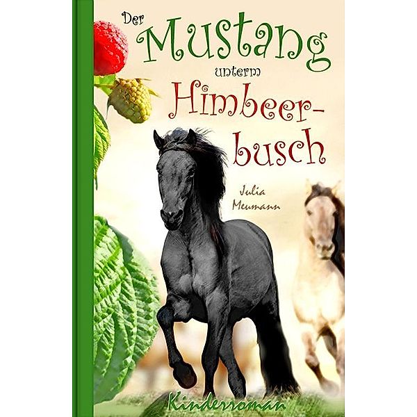 Der Mustang unterm Himbeerbusch, Julia Meumann