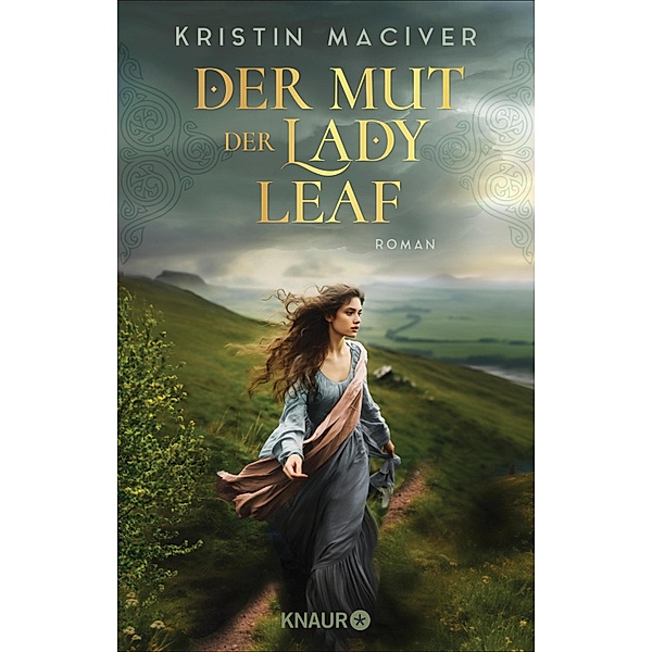 Der Mut der Lady Leaf / Celtic Dreams Bd.3, Kristin MacIver