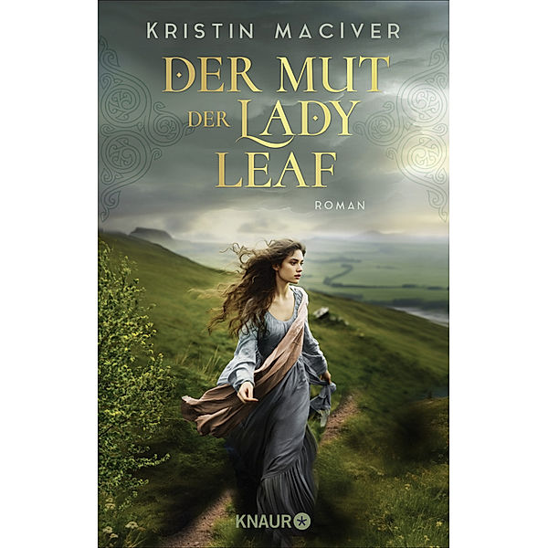 Der Mut der Lady Leaf / Celtic Dreams Bd.3, Kristin MacIver