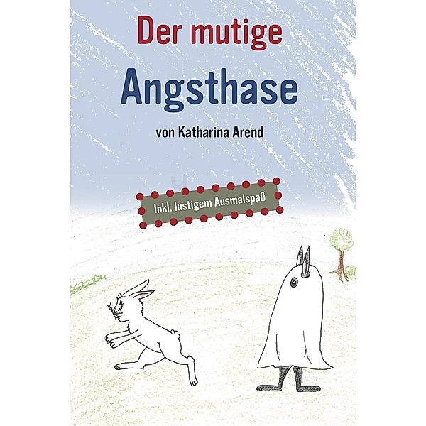 Der mutige Angsthase, Katharina Arend