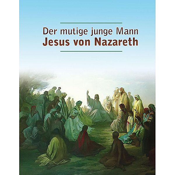 Der mutige junge Mann Jesus von Nazareth, Dieter Potzel, Matthias Holzbauer