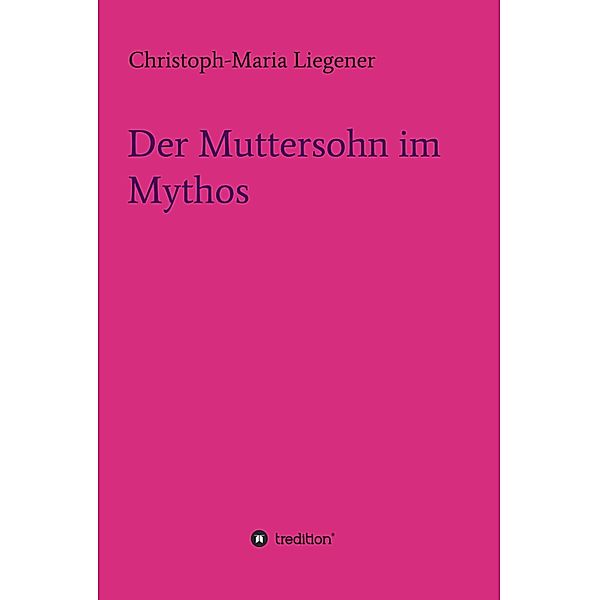 Der Muttersohn im Mythos, Christoph-Maria Liegener