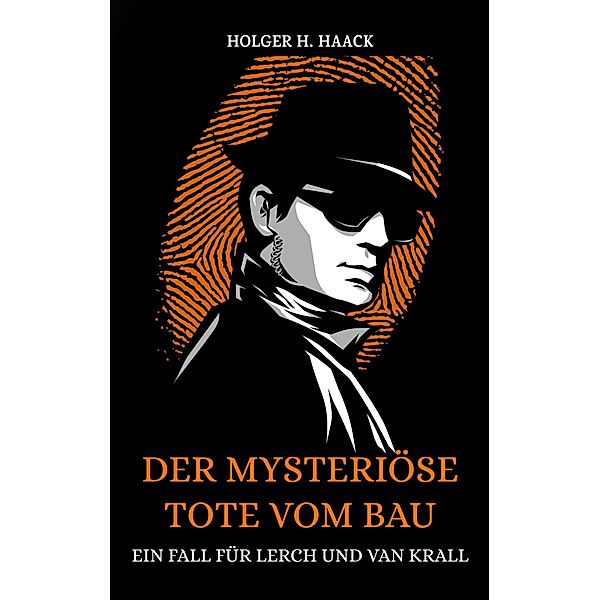 Der mysteriöse Tote vom Bau, Holger H. Haack