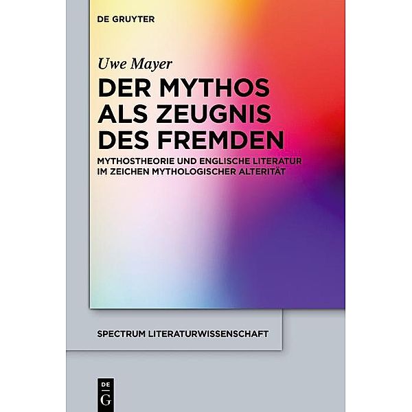 Der Mythos als Zeugnis des Fremden / spectrum Literaturwissenschaft / spectrum Literature Bd.60, Uwe Mayer