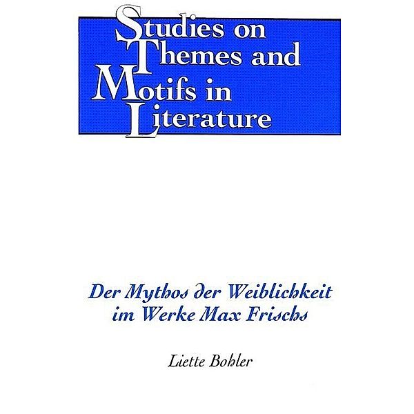 Der Mythos der Weiblichkeit im Werke Max Frischs, Liette Bohler