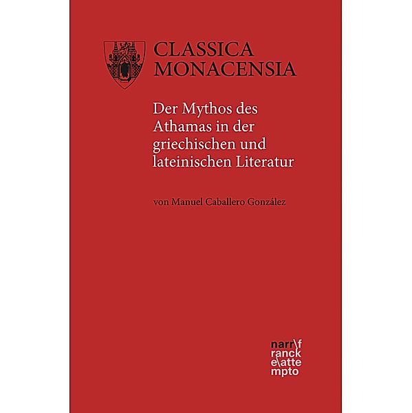 Der Mythos des Athamas in der griechischen und lateinischen Literatur / Classica Monacensia Bd.51, Manuel Caballero González