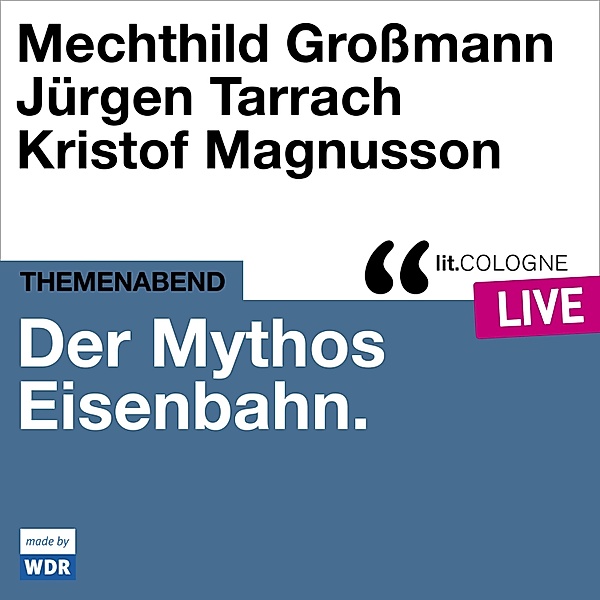 Der Mythos Eisenbahn, Kristof Magnusson, Jürgen Tarrach, Mechthild Großmann
