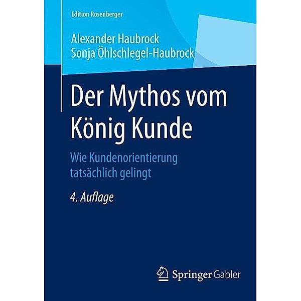 Der Mythos vom König Kunde / Edition Rosenberger, Alexander Haubrock, Sonja Öhlschlegel-Haubrock