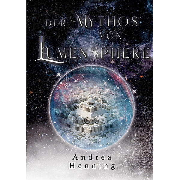 Der Mythos von Lumensphere / Lumensphere-Trilogie Bd.1, Andrea Henning