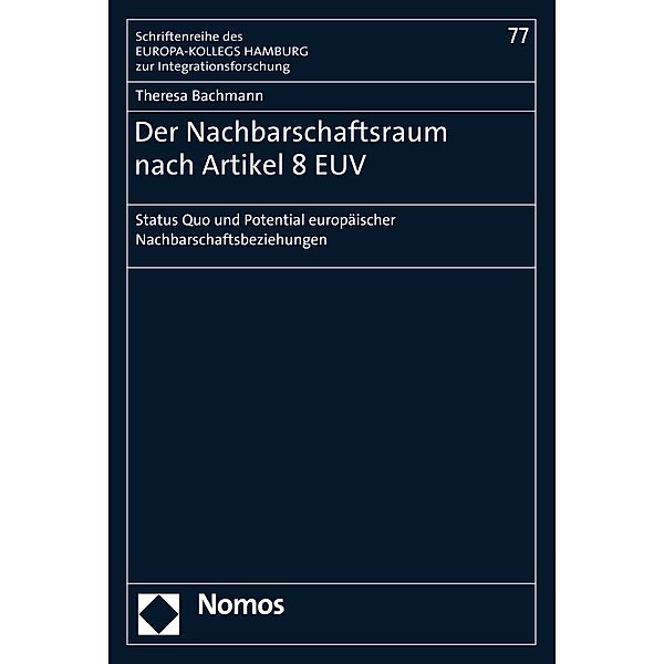 Der Nachbarschaftsraum nach Artikel 8 EUV / Schriftenreihe des EUROPA-KOLLEGS HAMBURG zur Integrationsforschung Bd.77, Theresa Bachmann