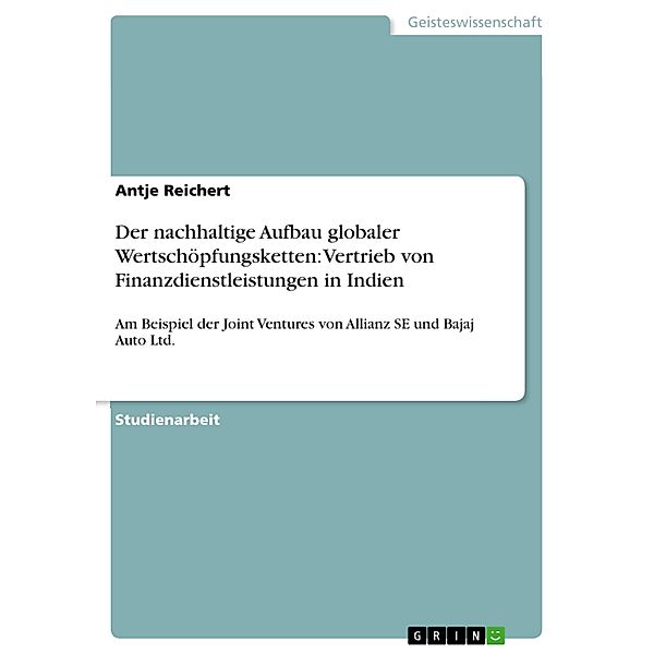 Der nachhaltige Aufbau globaler Wertschöpfungsketten: Vertrieb von Finanzdienstleistungen in Indien, Antje Reichert