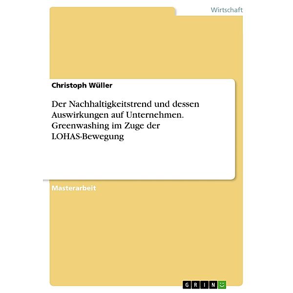 Der Nachhaltigkeitstrend und dessen Auswirkungen auf Unternehmen. Greenwashing im Zuge der LOHAS-Bewegung, Christoph Wüller