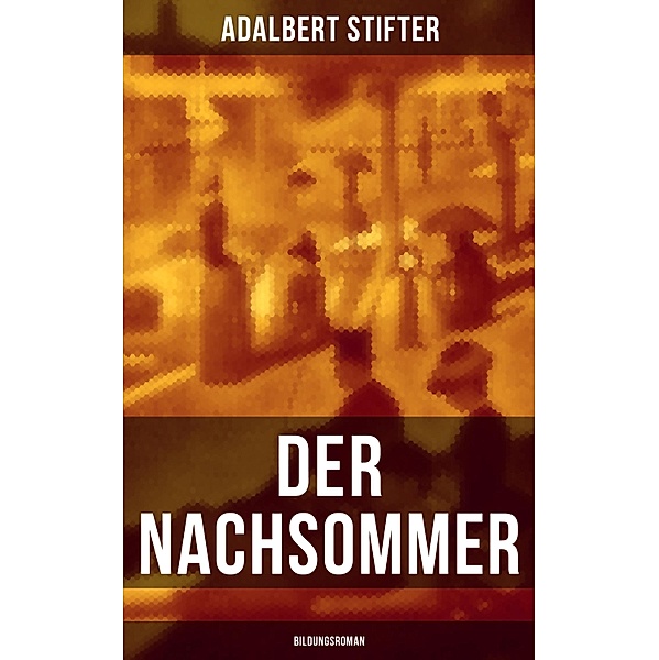 Der Nachsommer: Bildungsroman, Adalbert Stifter