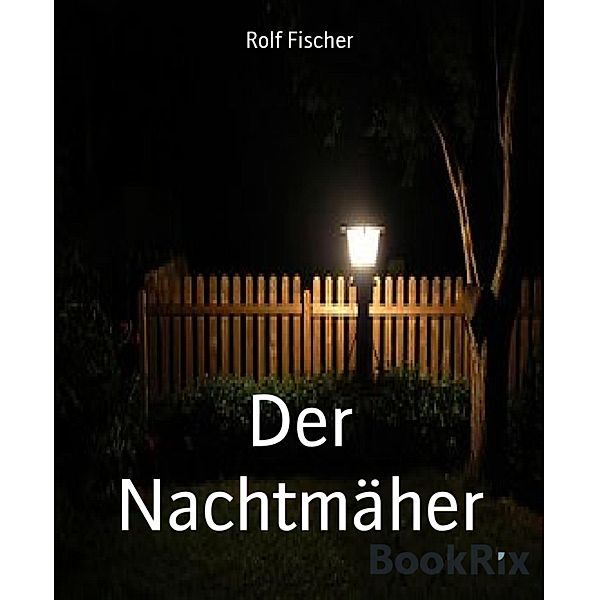 Der Nachtmäher, Rolf Fischer