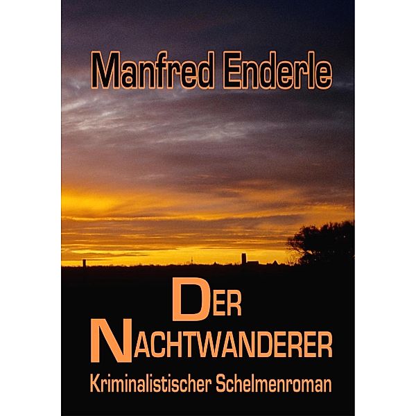 Der Nachtwanderer - Kriminalistischer Schelmenroman, Manfred Enderle