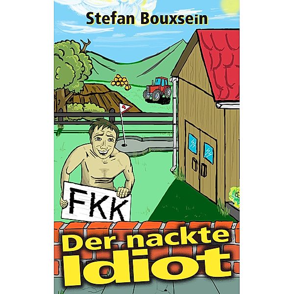 Der nackte Idiot / Idiotenreihe Bd.1, Stefan Bouxsein