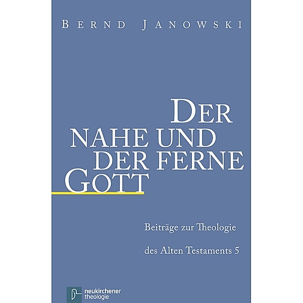 Der nahe und der ferne Gott / Beiträge zur Theologie des Alten Testaments, Bernd Janowski