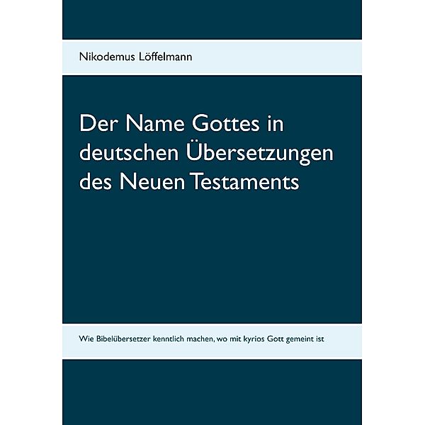 Der Name Gottes in deutschen Übersetzungen des Neuen Testaments, Nikodemus Löffelmann