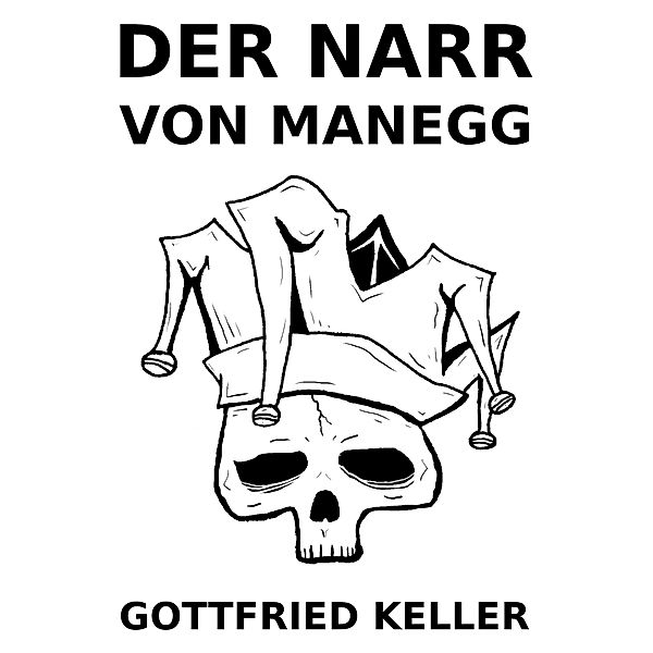 Der Narr auf Manegg, Gottfried Keller