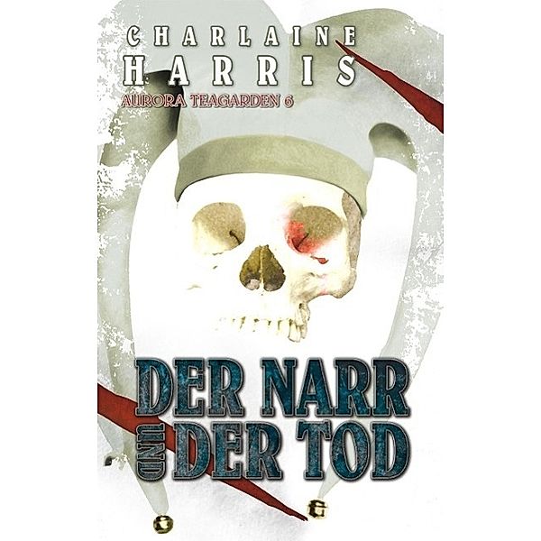 Der Narr und der Tod / Aurora Teagarden Bd.6, Charlaine Harris