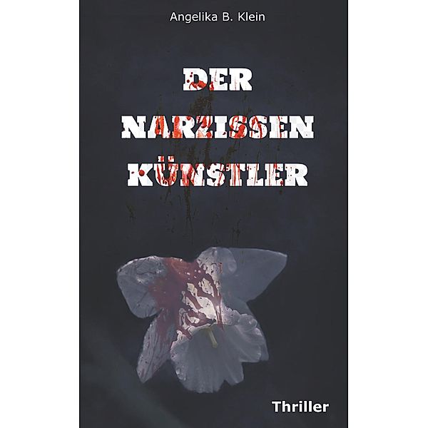 Der Narzissenkünstler, Angelika B. Klein