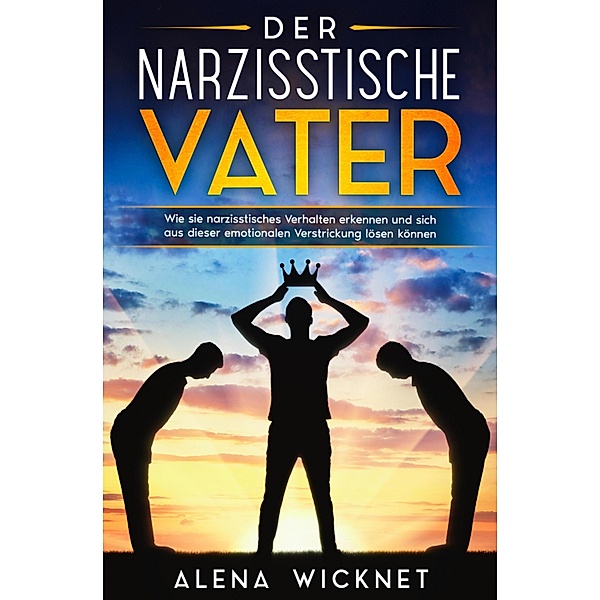 Der narzisstische Vater, Alena Wicknet