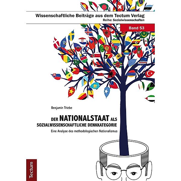 Der Nationalstaat als sozialwissenschaftliche Denkkategorie / Wissenschaftliche Beiträge aus dem Tectum-Verlag Bd.53, Benjamin Triebe