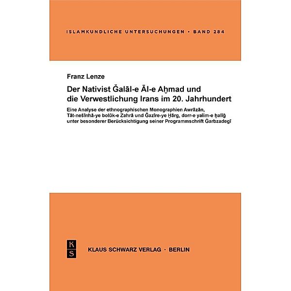 Der Nativist Galal-e Al-e Ahmad und die Verwestlichung Irans im 20. Jahrhundert, Franz Lenze