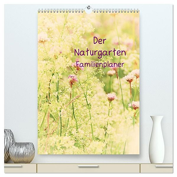 Der Naturgarten Familienplaner (hochwertiger Premium Wandkalender 2025 DIN A2 hoch), Kunstdruck in Hochglanz, Calvendo, Tanja Riedel