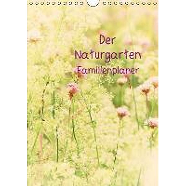 Der Naturgarten Familienplaner mit Schweizer Kalendarium CH-Version (Wandkalender 2016 DIN A4 hoch), Tanja Riedel