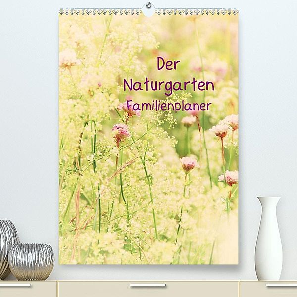 Der Naturgarten Familienplaner (Premium, hochwertiger DIN A2 Wandkalender 2023, Kunstdruck in Hochglanz), Tanja Riedel