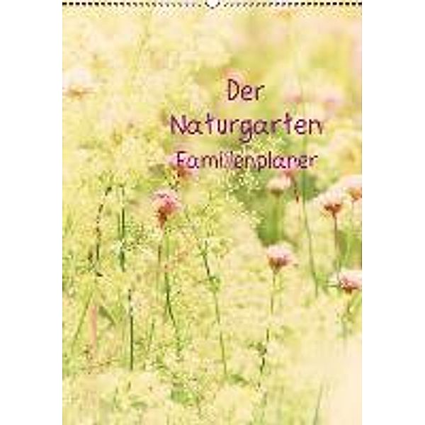 Der Naturgarten Familienplaner (Wandkalender 2014 DIN A3 hoch), Tanja Riedel