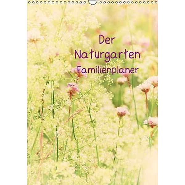 Der Naturgarten Familienplaner (Wandkalender 2016 DIN A3 hoch), Tanja Riedel