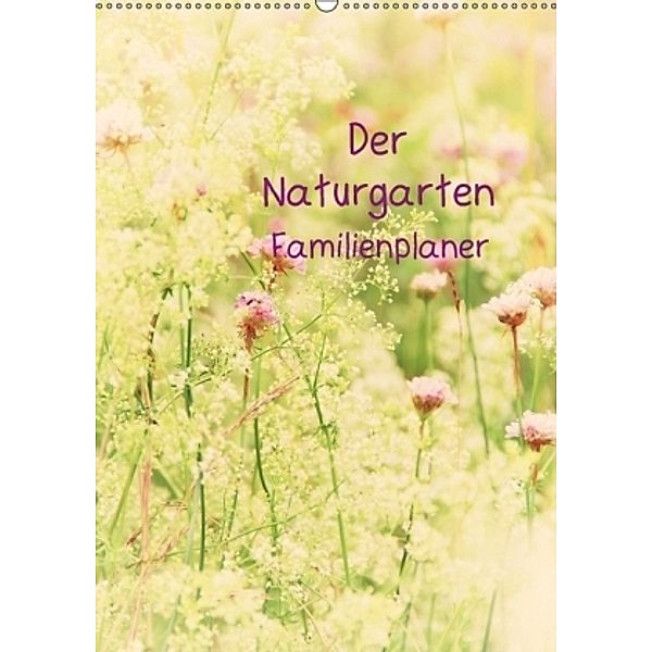Der Naturgarten Familienplaner (Wandkalender 2017 DIN A2 hoch), Tanja Riedel