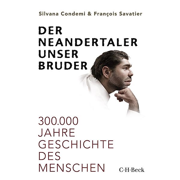 Der Neandertaler, unser Bruder / Beck Paperback Bd.6373, Silvana Condemi, François Savatier