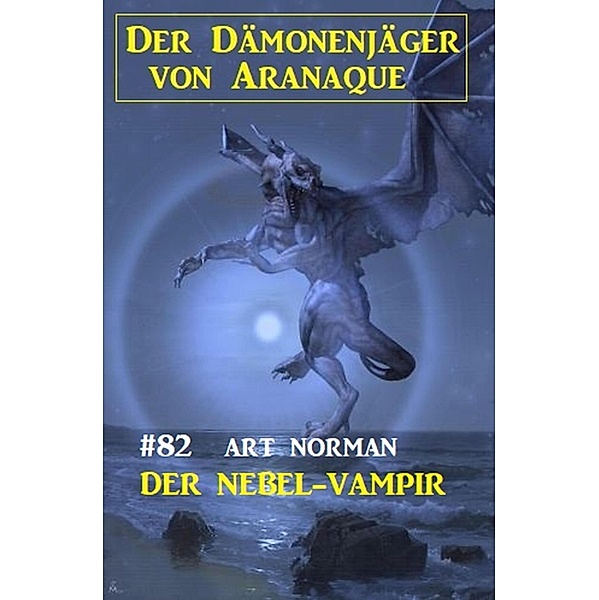 Der Nebel-Vampir: Der Dämonenjäger von Aranaque 82, Art Norman