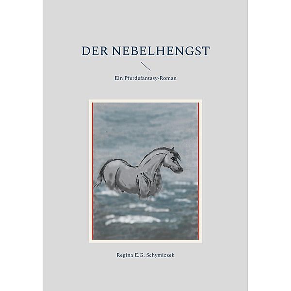 Der Nebelhengst, Regina E. G. Schymiczek