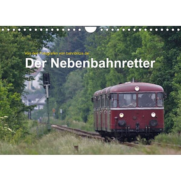 Der Nebenbahnretter (Wandkalender 2022 DIN A4 quer), bahnblitze.de: Jan van Dyk