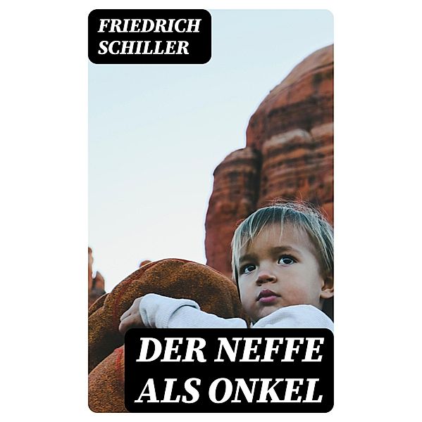 Der Neffe als Onkel, Friedrich Schiller