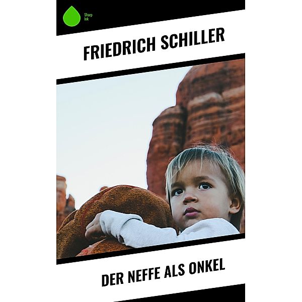 Der Neffe als Onkel, Friedrich Schiller